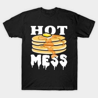 Hot Mess Pancakes - Funny Gift Meme Breakfast T-Shirt